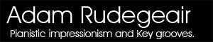 Adam Rudegeair painistic impressionism and key grooves heading